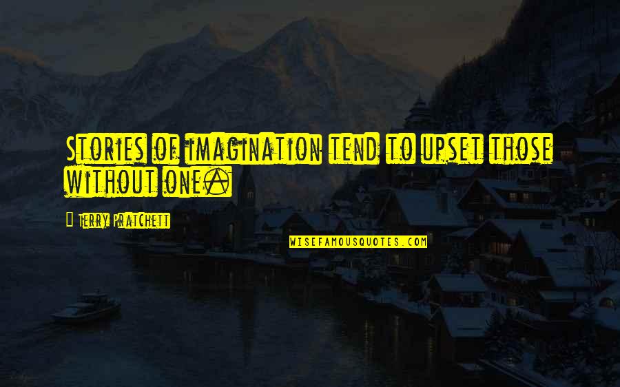 Bunny Macdougal Quotes By Terry Pratchett: Stories of imagination tend to upset those without Bunny Macdougal Quotes By Terry Pratchett: Stories of imagination tend to upset those without