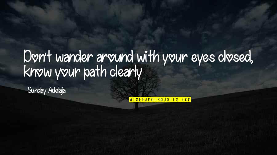 Bunny Man Legend Quotes By Sunday Adelaja: Don't wander around with your eyes closed, know Bunny Man Legend Quotes By Sunday Adelaja: Don't wander around with your eyes closed, know