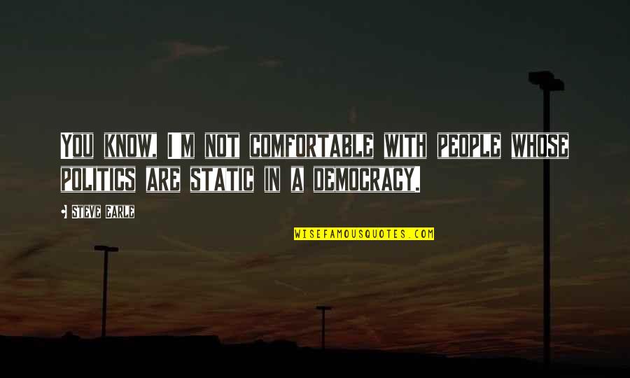 Bunny Rabbits Quotes By Steve Earle: You know, I'm not comfortable with people whose