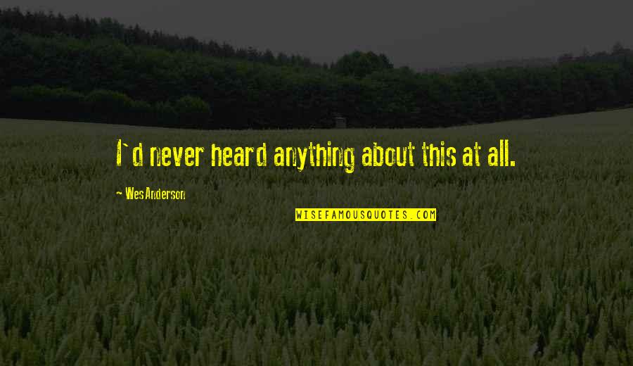 Bunny Sayings And Quotes By Wes Anderson: I'd never heard anything about this at all.