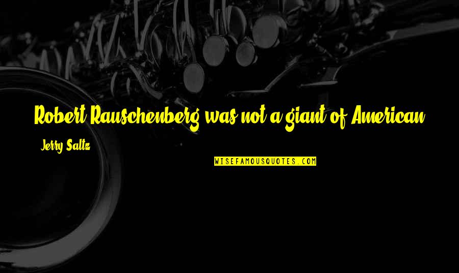 Bunny Wailer Quotes By Jerry Saltz: Robert Rauschenberg was not a giant of American Bunny Wailer Quotes By Jerry Saltz: Robert Rauschenberg was not a giant of American