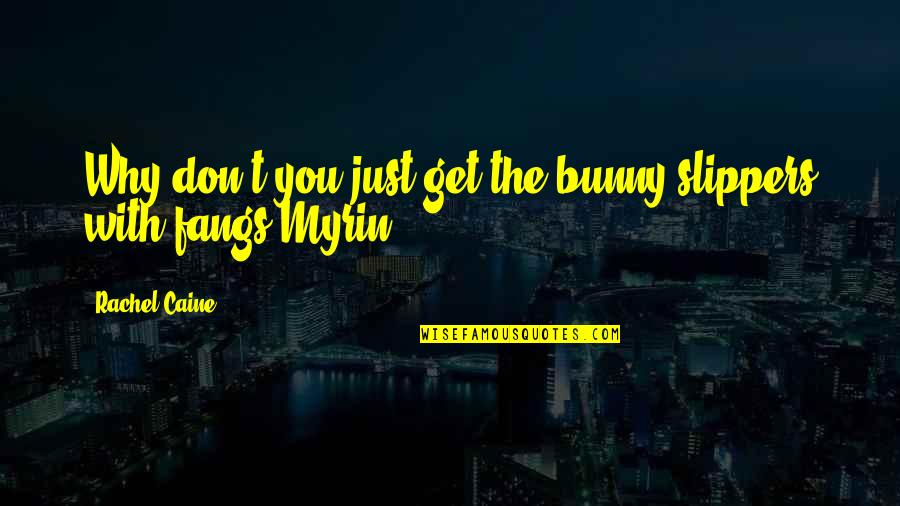 Bunny With Quotes By Rachel Caine: Why don't you just get the bunny slippers