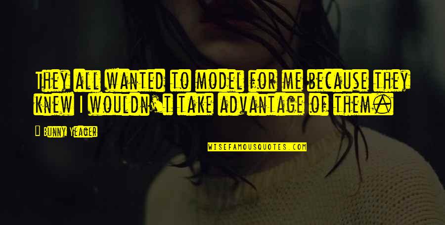 Bunny Yeager Quotes By Bunny Yeager: They all wanted to model for me because