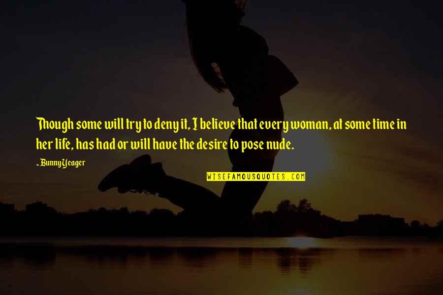Bunny Yeager Quotes By Bunny Yeager: Though some will try to deny it, I Bunny Yeager Quotes By Bunny Yeager: Though some will try to deny it, I