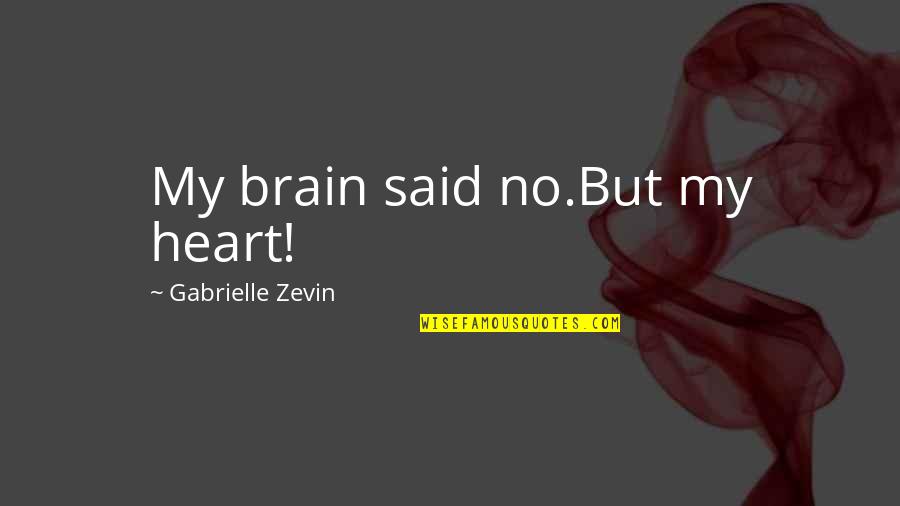 Bunny Yeager Quotes By Gabrielle Zevin: My brain said no.But my heart! Bunny Yeager Quotes By Gabrielle Zevin: My brain said no.But my heart!