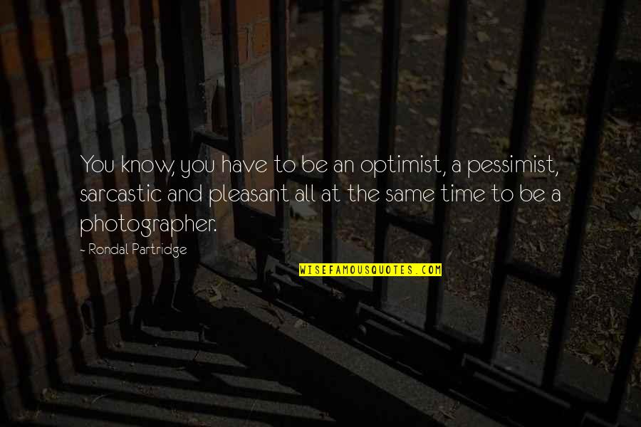 Bunnyman 2 Quotes By Rondal Partridge: You know, you have to be an optimist,