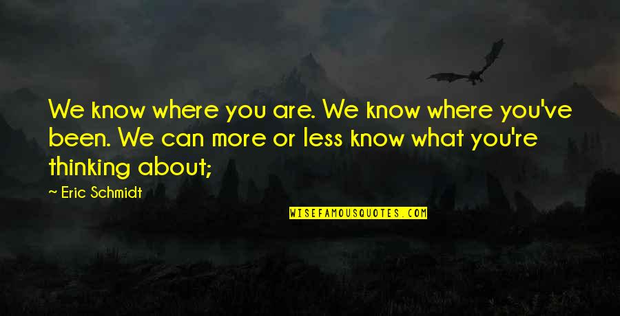 Bunnymund Quotes By Eric Schmidt: We know where you are. We know where