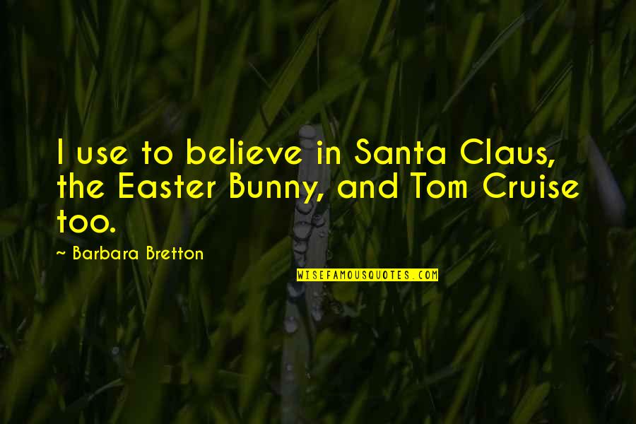 Bunny's Quotes By Barbara Bretton: I use to believe in Santa Claus, the