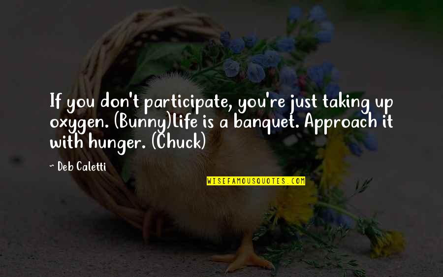 Bunny's Quotes By Deb Caletti: If you don't participate, you're just taking up