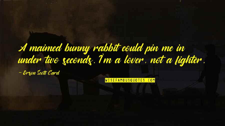Bunny's Quotes By Orson Scott Card: A maimed bunny rabbit could pin me in