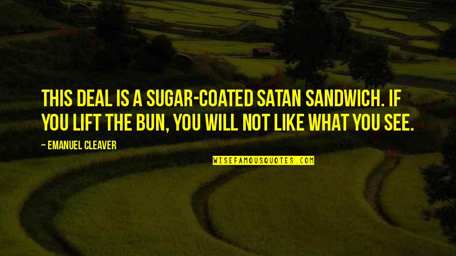 Buns Quotes By Emanuel Cleaver: This deal is a sugar-coated satan sandwich. If