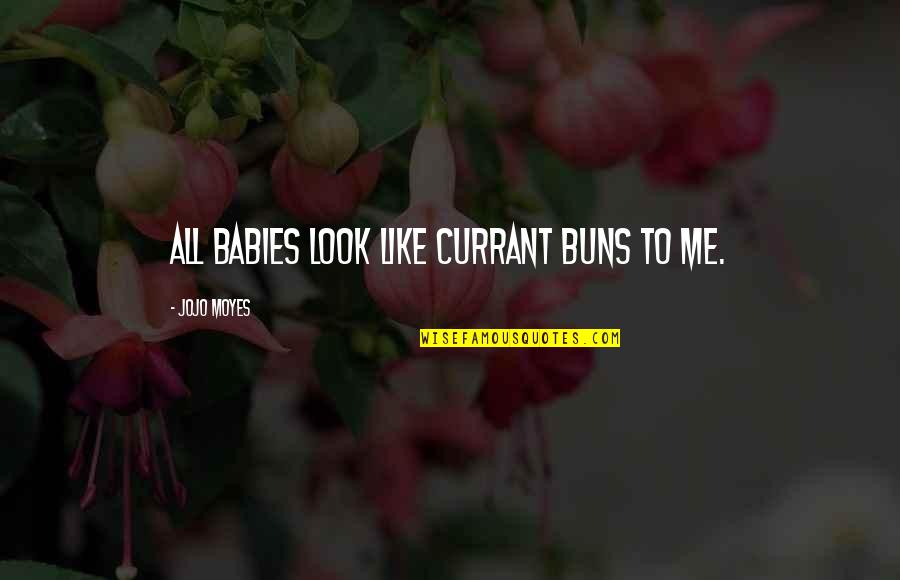 Buns Quotes By Jojo Moyes: All babies look like currant buns to me.