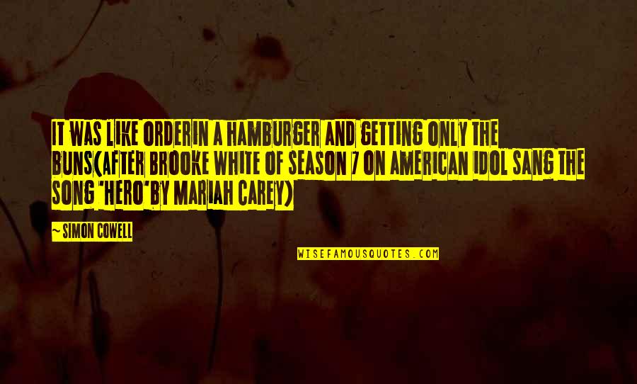 Buns Quotes By Simon Cowell: It was like orderin a hamburger and getting