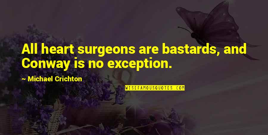 Bunschoten Holland Quotes By Michael Crichton: All heart surgeons are bastards, and Conway is Bunschoten Holland Quotes By Michael Crichton: All heart surgeons are bastards, and Conway is