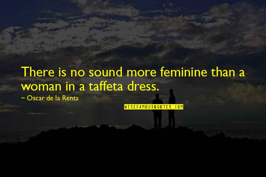 Bunsey Decorative Artist Quotes By Oscar De La Renta: There is no sound more feminine than a