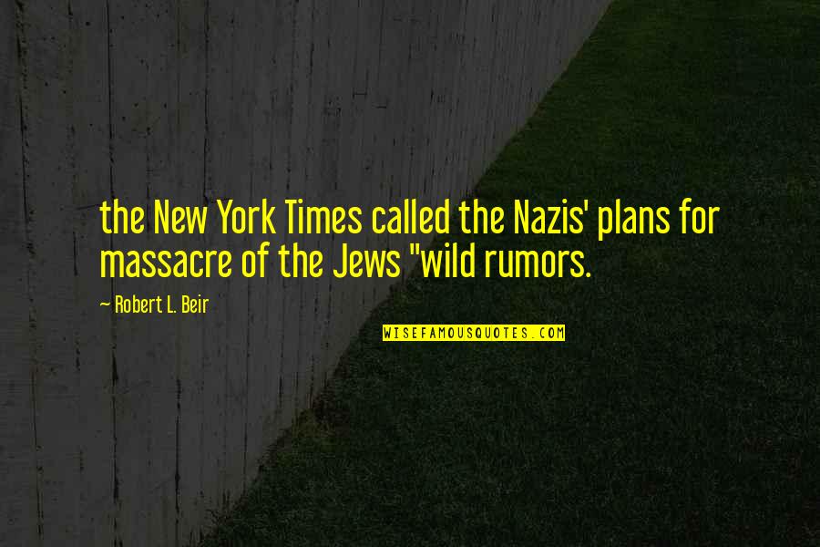 Bunso Quotes By Robert L. Beir: the New York Times called the Nazis' plans