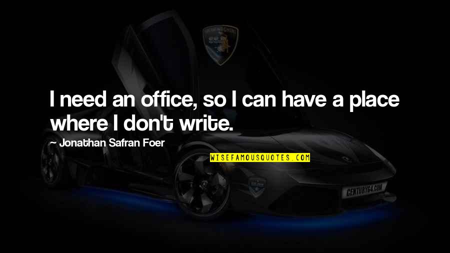 Bunson Travel Quotes By Jonathan Safran Foer: I need an office, so I can have