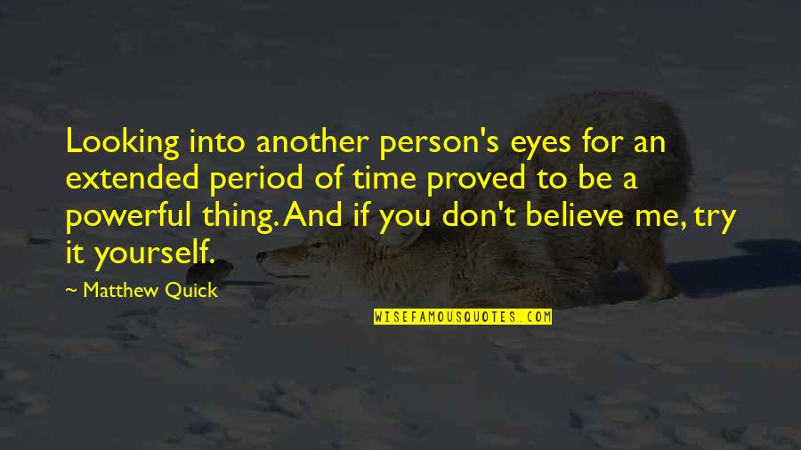 Buntaine Adam Quotes By Matthew Quick: Looking into another person's eyes for an extended Buntaine Adam Quotes By Matthew Quick: Looking into another person's eyes for an extended