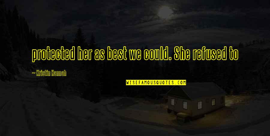 Buntes Papier Quotes By Kristin Hannah: protected her as best we could. She refused Buntes Papier Quotes By Kristin Hannah: protected her as best we could. She refused