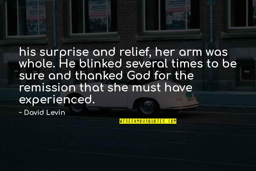 Buntings Cedar Quotes By David Levin: his surprise and relief, her arm was whole. Buntings Cedar Quotes By David Levin: his surprise and relief, her arm was whole.