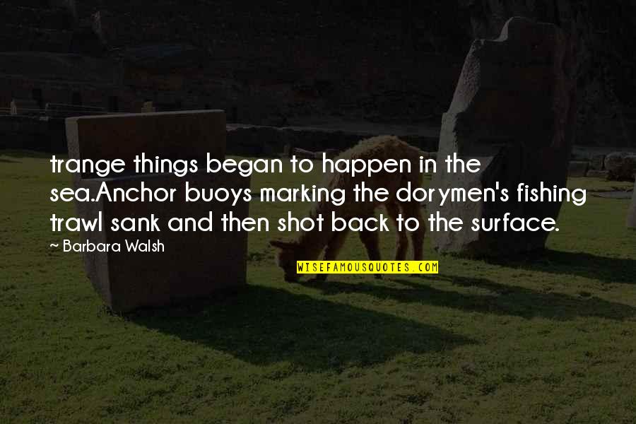 Buntis Quotes By Barbara Walsh: trange things began to happen in the sea.Anchor Buntis Quotes By Barbara Walsh: trange things began to happen in the sea.Anchor