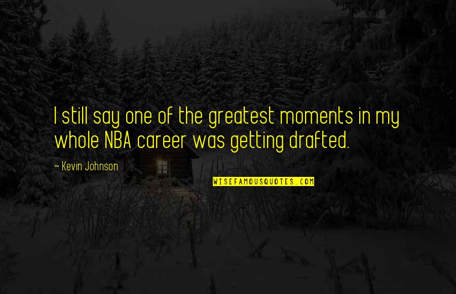 Buntline Quotes By Kevin Johnson: I still say one of the greatest moments