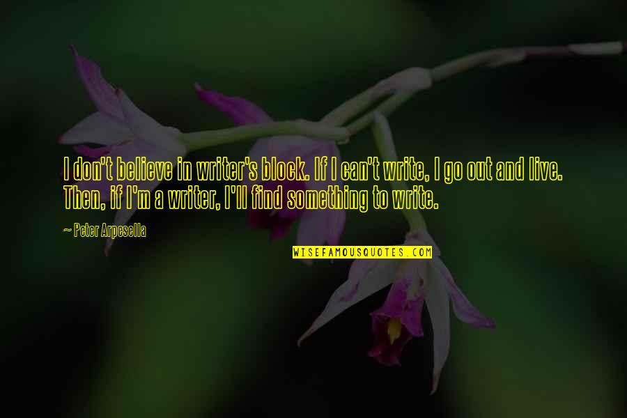 Buntline Quotes By Peter Arpesella: I don't believe in writer's block. If I