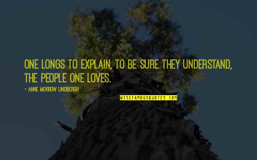 Bunton Creek Quotes By Anne Morrow Lindbergh: One longs to explain, to be sure they Bunton Creek Quotes By Anne Morrow Lindbergh: One longs to explain, to be sure they