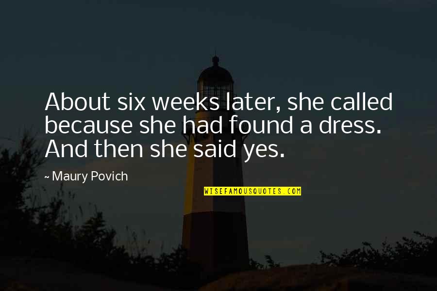 Buntot Hipon Quotes By Maury Povich: About six weeks later, she called because she Buntot Hipon Quotes By Maury Povich: About six weeks later, she called because she