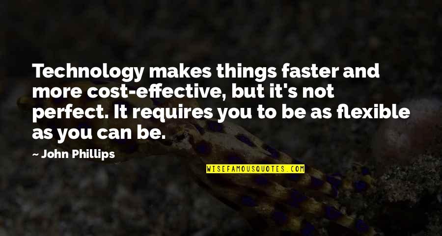 Buntot Mo Quotes By John Phillips: Technology makes things faster and more cost-effective, but Buntot Mo Quotes By John Phillips: Technology makes things faster and more cost-effective, but
