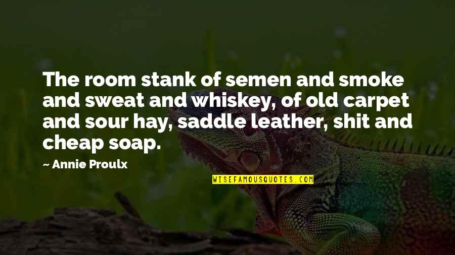Buntricia Makeup Quotes By Annie Proulx: The room stank of semen and smoke and