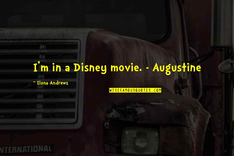 Buntricia Makeup Quotes By Ilona Andrews: I'm in a Disney movie. - Augustine