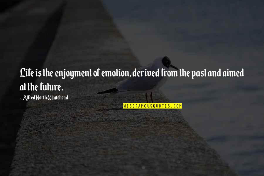 Bunts Quotes By Alfred North Whitehead: Life is the enjoyment of emotion, derived from Bunts Quotes By Alfred North Whitehead: Life is the enjoyment of emotion, derived from