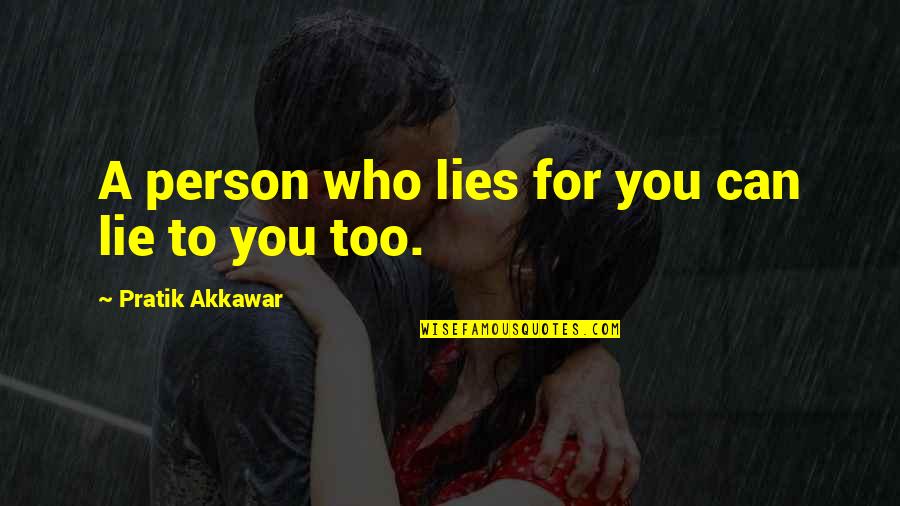 Buntsys Quotes By Pratik Akkawar: A person who lies for you can lie Buntsys Quotes By Pratik Akkawar: A person who lies for you can lie