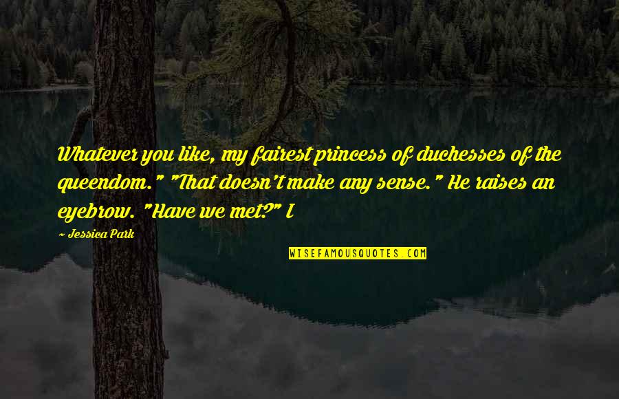 Bunty Windermere Quotes By Jessica Park: Whatever you like, my fairest princess of duchesses Bunty Windermere Quotes By Jessica Park: Whatever you like, my fairest princess of duchesses