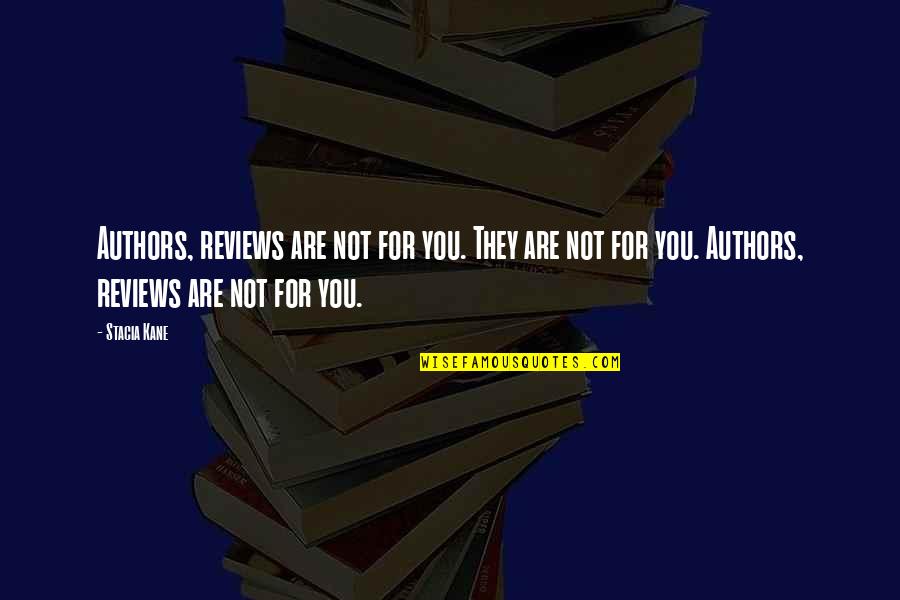Bunty Windermere Quotes By Stacia Kane: Authors, reviews are not for you. They are Bunty Windermere Quotes By Stacia Kane: Authors, reviews are not for you. They are