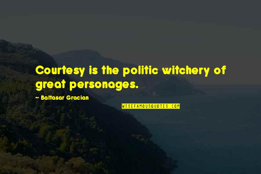 Bunuan Beach Quotes By Baltasar Gracian: Courtesy is the politic witchery of great personages. Bunuan Beach Quotes By Baltasar Gracian: Courtesy is the politic witchery of great personages.