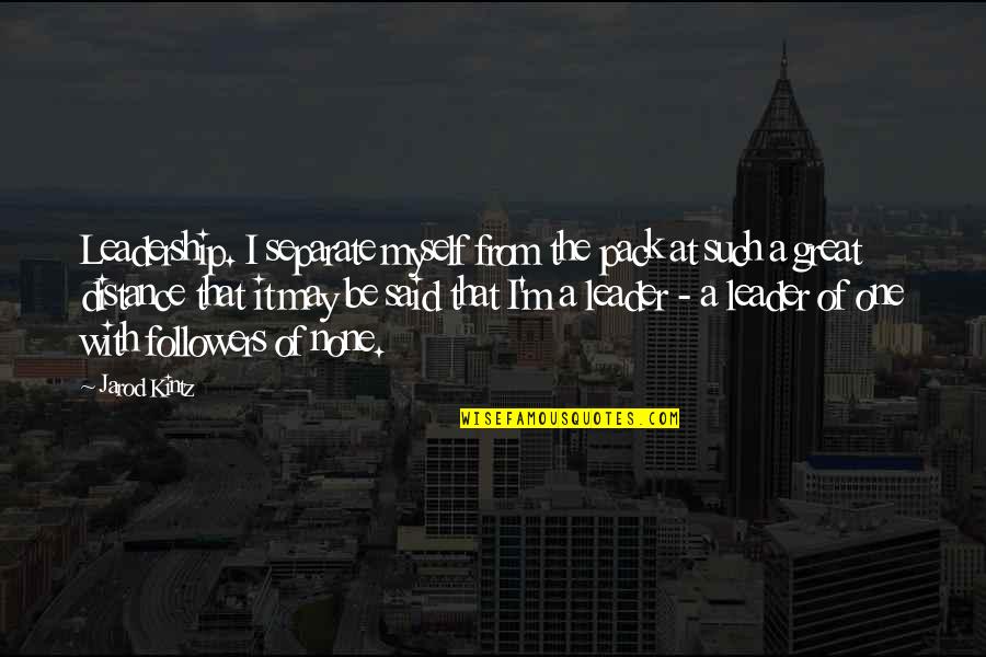 Bunuan Beach Quotes By Jarod Kintz: Leadership. I separate myself from the pack at Bunuan Beach Quotes By Jarod Kintz: Leadership. I separate myself from the pack at