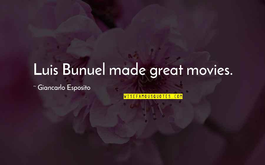 Bunuel Quotes By Giancarlo Esposito: Luis Bunuel made great movies.