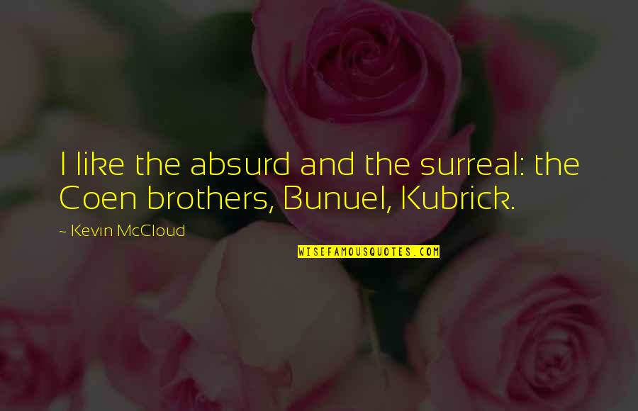 Bunuel Quotes By Kevin McCloud: I like the absurd and the surreal: the