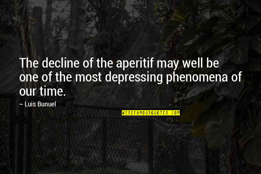 Bunuel Quotes By Luis Bunuel: The decline of the aperitif may well be