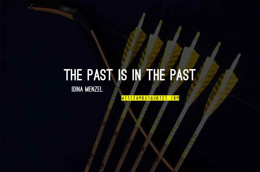 Bunuelo Quotes By Idina Menzel: The past is in the past
