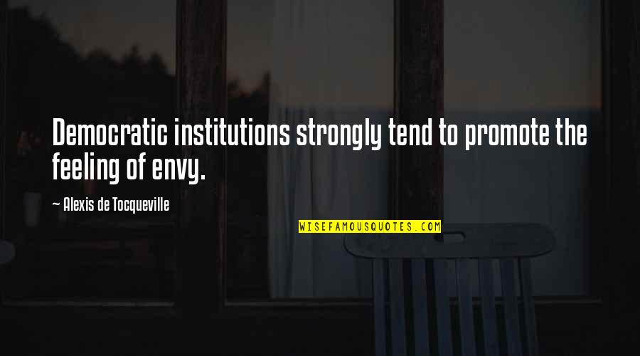 Bunun Adi Quotes By Alexis De Tocqueville: Democratic institutions strongly tend to promote the feeling Bunun Adi Quotes By Alexis De Tocqueville: Democratic institutions strongly tend to promote the feeling