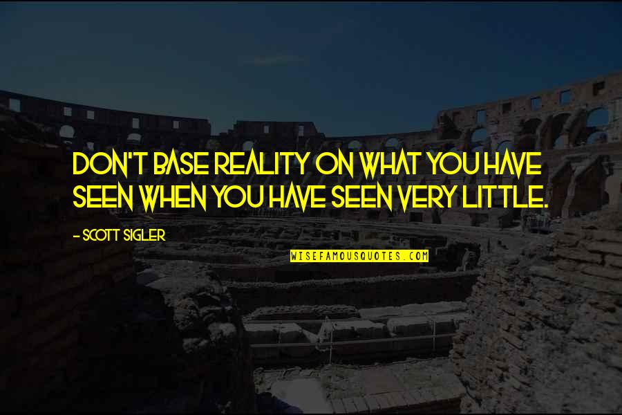 Bunusevac Vranje Quotes By Scott Sigler: Don't base reality on what you have seen