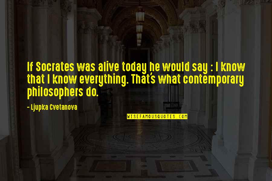 Bunyoni Quotes By Ljupka Cvetanova: If Socrates was alive today he would say