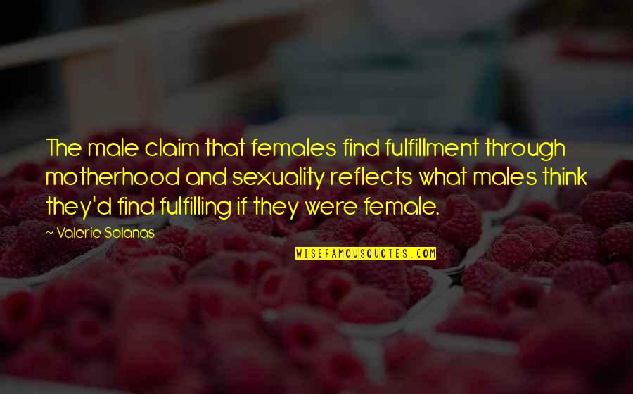 Bunyoni Quotes By Valerie Solanas: The male claim that females find fulfillment through Bunyoni Quotes By Valerie Solanas: The male claim that females find fulfillment through