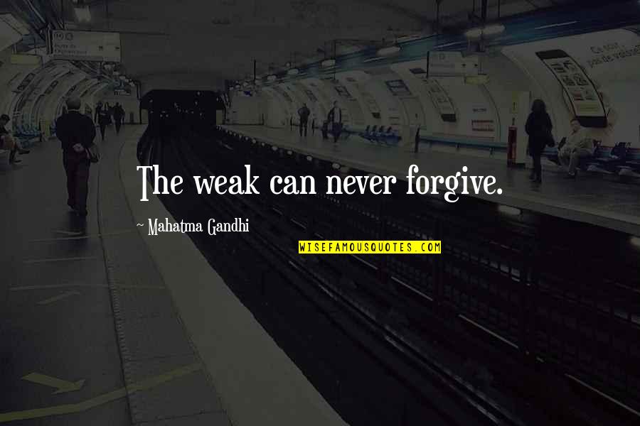 Bunzl Plc Quotes By Mahatma Gandhi: The weak can never forgive. Bunzl Plc Quotes By Mahatma Gandhi: The weak can never forgive.