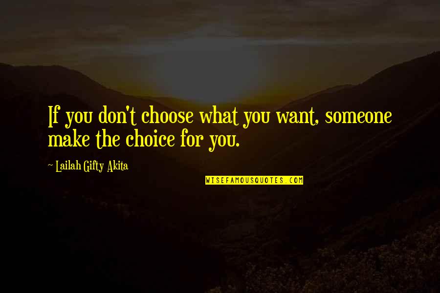 Buohl Quotes By Lailah Gifty Akita: If you don't choose what you want, someone