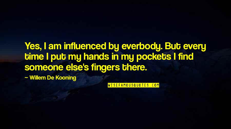 Buona Notte Quotes By Willem De Kooning: Yes, I am influenced by everbody. But every