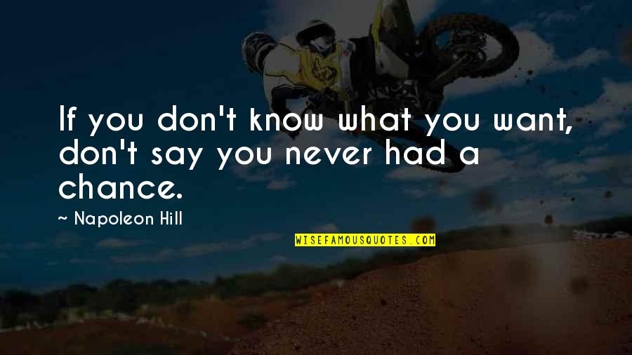 Buona Via Horsham Quotes By Napoleon Hill: If you don't know what you want, don't